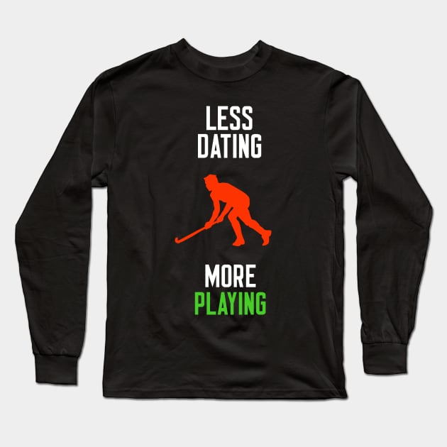 Less Dating More Playing Long Sleeve T-Shirt by cleverth